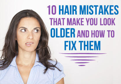 10 Hair Mistakes That Make You Look Older and How to Fix Them
